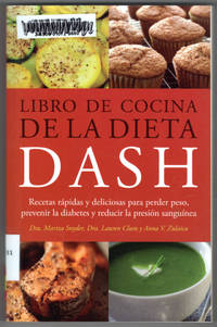 Libro de Cocina de la Dieta DASH: Recetas Rapidas y deliciosas para perder peso, prevenir la...