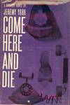 COME HERE AND DIE