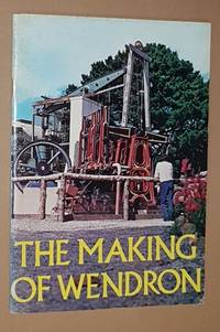 The Making of Wendron: the story of Wendron Forge and Poldark Mining - from two huts and a swamp...