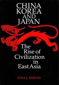 China Korea and Japan: The Rose of Civilization in East Asia by Barnes, Gina L - 1993