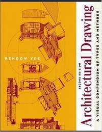 Architectural Drawing : A Visual Compendium of Types and Methods