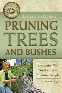 The Complete Guide to Pruning Trees and Bushes : Everything You Need to Know Explained Simply