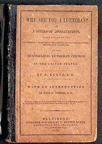 Why are you a Lutheran? or, A series of dissertations, explanatory of the doctrines, government, discipline, liturgical economy, distinctive traits, etc. of the Evangelical Lutheran Church in the United States