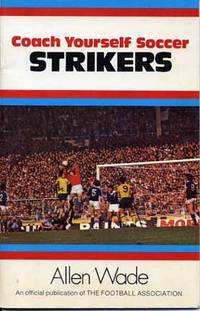 Coach Yourself Soccer: Strikers by Wade, Allen - 1972