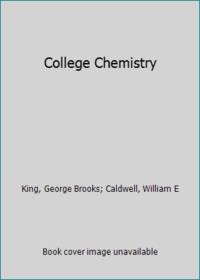 College Chemistry by King, George Brooks; Caldwell, William E - 1972