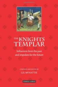 The Knights Templar: Influences from the Past and Impulses for the Future by Gil Mchattie - 2011-03-04