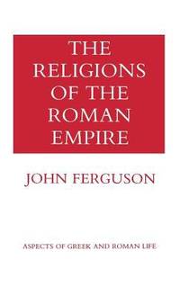 The Religions of the Roman Empire by John Ferguson - 1970