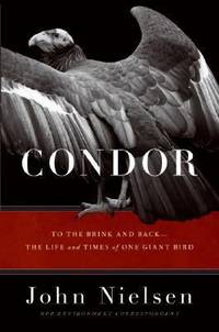 Condor: To the Brink and Back--The Life and Times of One Giant Bird