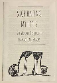 cover of Stop hating my heels: sex worker prejudice in radical spaces