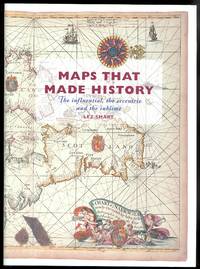 MAPS THAT MADE HISTORY:  THE INFLUENTIAL, THE ECCENTRIC AND THE SUBLIME.