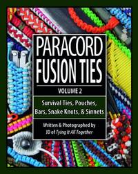 Paracord Fusion Ties, Volume 2: Survival Ties, Pouches, Bars, Snake Knots, and Sinnets