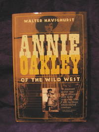 Annie Oakley of the Wild West by Havighurst, Walter