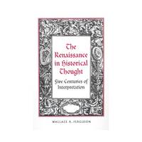 The Renaissance in Historical Thought: Five Centuries of Interpretation