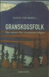 GRANSKOGSFOLK. Hur naturen blev svenskarnas…