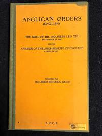 image of Anglican Orders The Bull Of His Holiness Leo XIII September 13th, 1896 And The Answers Of The Archbishops Of England March 29th 1897