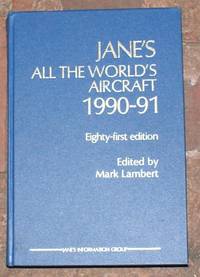 Jane's All the World's Aircraft 1990-91. Eighty-first year of issue by John W R Taylor edited by Mark Lambert ; assisted by Kenneth Munson - First Edition - 1990 - from Bailgate Books Ltd (SKU: 77017021065)