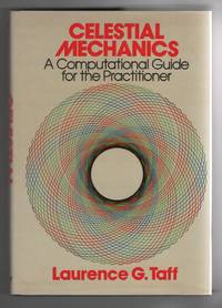 Celestial Mechanics A Computational Guide for the Practitioner by Taff, Laurence G - 1985