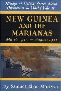 History of United States Naval Operations in World War II Vol. 8 : New Guinea and the Marianas,...