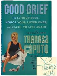 Good Grief: Heal Your Soul, Honor Your Loved Ones, and Learn to Live Again