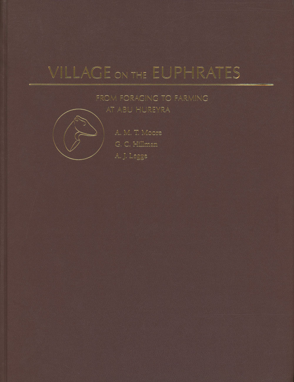 Village on the Euphrates: From Foraging to Farming at Abu Hureyra