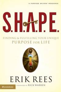 S. H. A. P. E. : Finding and Fulfilling Your Unique Purpose for Life