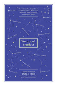 image of We Are All Stardust: scientists who shaped our world talk about their work, their lives, and what they still want to know