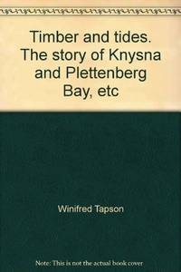 Timber and tides. The story of Knysna and Plettenberg Bay, etc by Winifred Tapson