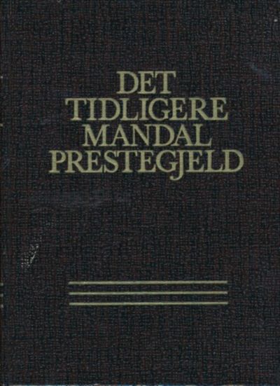 Det tidligere Mandal prestegjeld. Utgitt av…