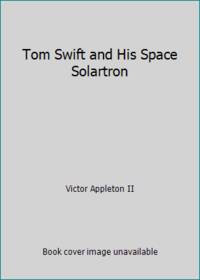 Tom Swift and His Space Solartron by Victor Appleton II - 1958