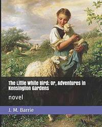 image of The Little White Bird; Or, Adventures in Kensington Gardens: novel