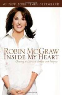 Inside My Heart: Choosing to Live with Passion and Purpose by Robin McGraw - 2006-05-08