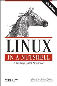 Linux in a Nutshell 6e: A Desktop Quick Reference (In a Nutshell (O'Reilly))