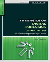 The Basics of Digital Forensics: The Primer for Getting Started in Digital Forensics