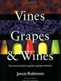 Vines, Grapes & Wines: The Wine Drinker's Guide to Grape Varieties