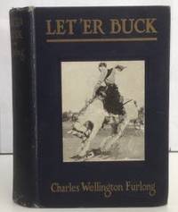 Let&#039;er Buck A Story of the Passing of the Old West by Furlong, Charles Wellington - 1921