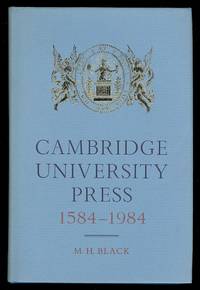 CAMBRIDGE UNIVERSITY PRESS, 1584-1984. by Black, M.H.  Foreword by Geoffrey Cass - 1984