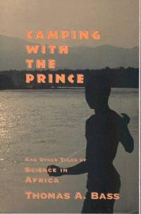 Camping with the Prince: And Other Tales of Science in Africa by Bass, Thomas A