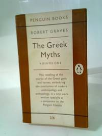 The Greek Myths Volume One by Robert Graves - 1955