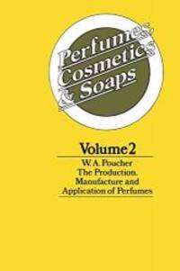 image of Perfumes, Cosmetics and Soaps: Volume II The Production, Manufacture and Application of Perfumes (Volume 2)