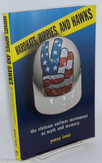 cover of Hardhats, Hippies, and Hawks: the vietnam antiwar movement as myth and memory