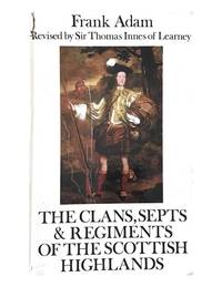 The Clans, Septs and Regiments of the Scottish Highlands