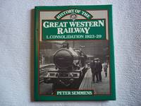 A History of the Great Western Railway. 1. Consolidation, 1923-29. by Semmens. Peter - Reprint - 1988 - from Carmarthenshire Rare Books. (SKU: 113298)