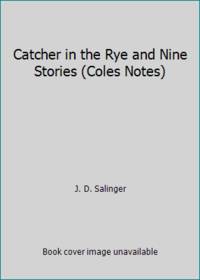 Catcher in the Rye and Nine Stories (Coles Notes) by J. D. Salinger - 1998