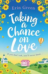 Taking a Chance on Love: Feel-good, romantic and uplifting - a perfect staycation read!