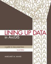 Lining up Data in ArcGIS : A Guide to Map Projections
