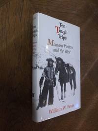 Ten Tough Trips: Montana Writers and the West