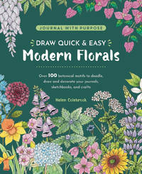 Draw Quick & Easy Modern Florals: Over 100 Botanical Motifs to Doodle, Draw, and Decorate Your...