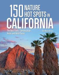 150 Nature Hot Spots in California : The Best Parks, Conservation Areas and Wild Places
