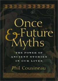 cover of Once and Future Myths : The Power of Ancient Stories in Our Lives