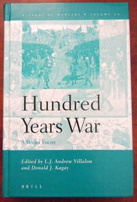 THE HUNDRED YEARS WAR, A WIDER FOCUS by Donald J. (Eds.) L.J. Andrew & Kagay - First Edition - 2005 - from Old Authors Bookshop (SKU: 181808)